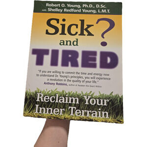 Sick and Tired? Reclaim Your Inner Terrain Robert O. Young PhD